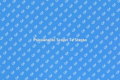 Psicoanalisi: Crescita Personale e Relazioni