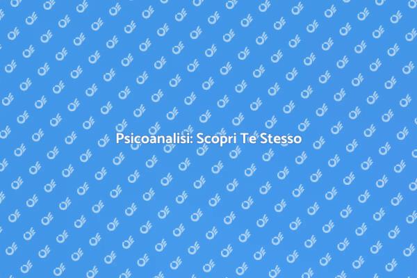 Psicoanalisi: Il Tuo Viaggio Inizia Qui