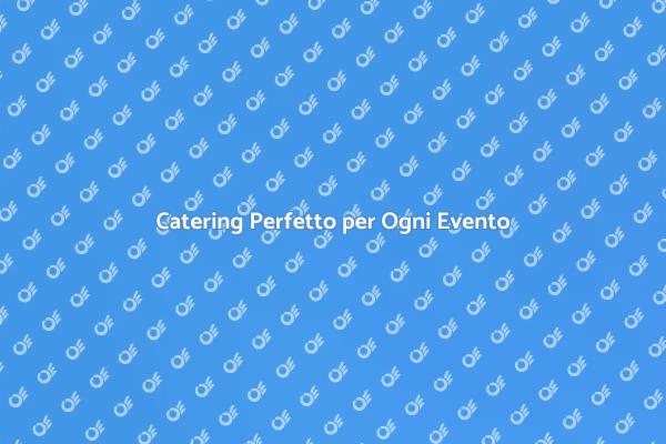 Il Tuo Catering per Eventi Speciali