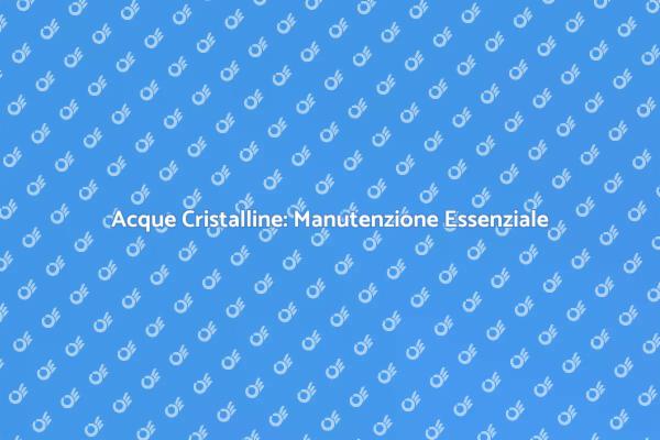Mantenere Acque Cristalline in Piscina