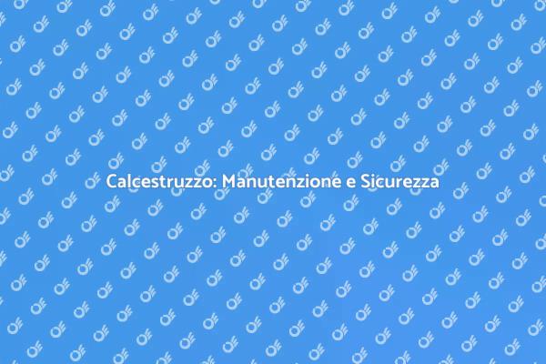 Come Mantenere il Calcestruzzo Strutturale
