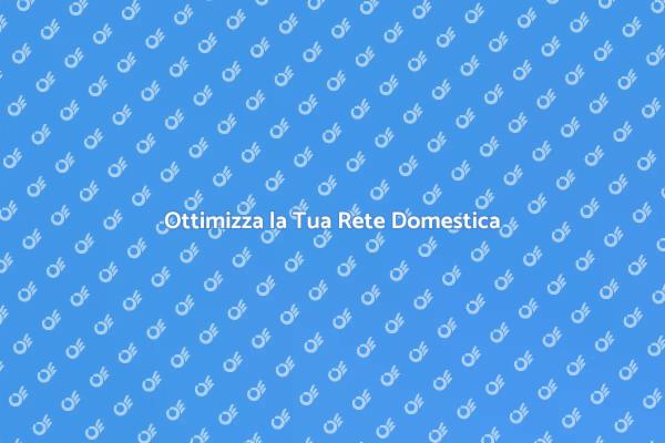 Migliora la Tua Connessione Internet