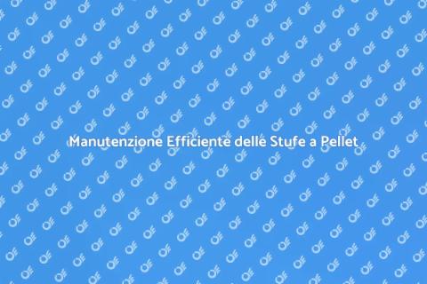 Pulizia e Manutenzione Stufe a Pellet