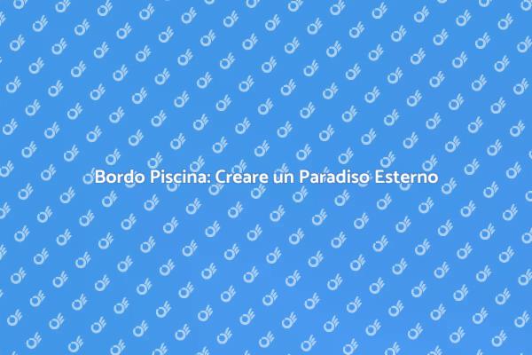 Bordo Piscina: Design e Funzionalità
