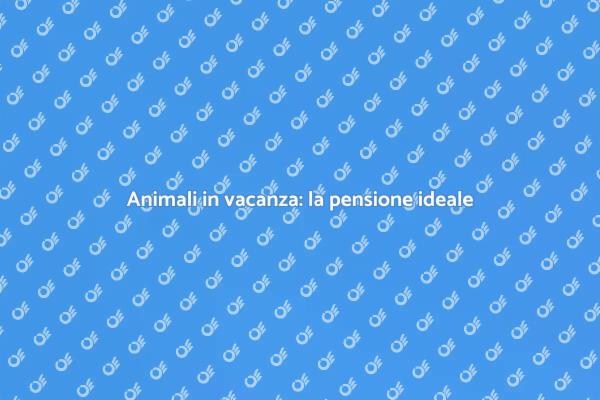 La soluzione per animali in vacanza
