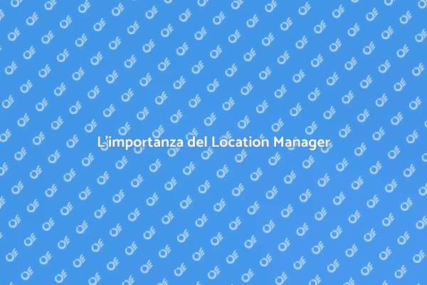 Location Manager: Chiave del Successo