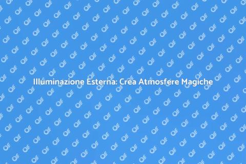Impianto Luci Esterne: Illumina il Tuo Spazio