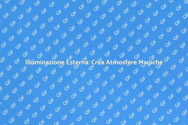Trasforma il Tuo Giardino con Luci Esterne