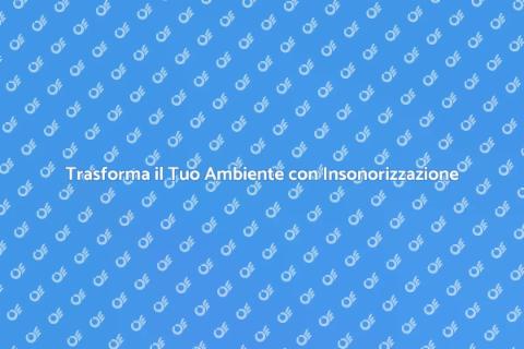 Insonorizzazione di un Ambiente