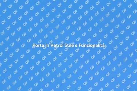 Porta in Vetro per Esterni: Eleganza