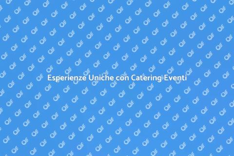 Catering per Eventi Indimenticabili