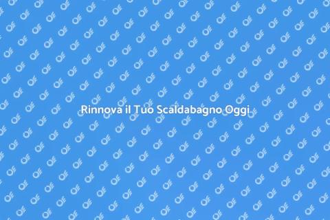 Sostituzione Scaldabagno: Guida Pratica