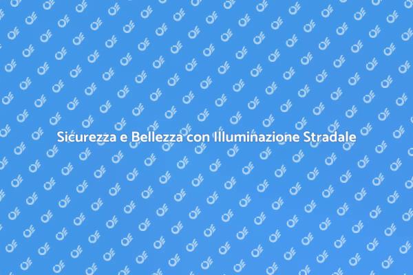 Illuminazione Stradale: Sicurezza e Stile