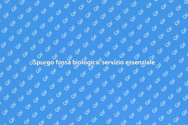 Igiene e salute: spurgo fossa biologica