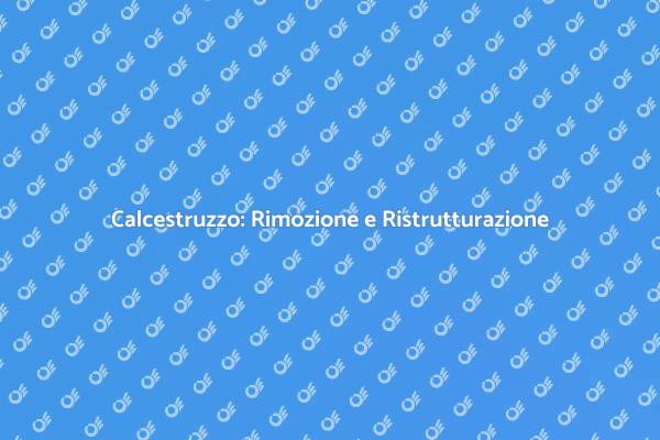Rimozione Calcestruzzo: Un Passo Necessario