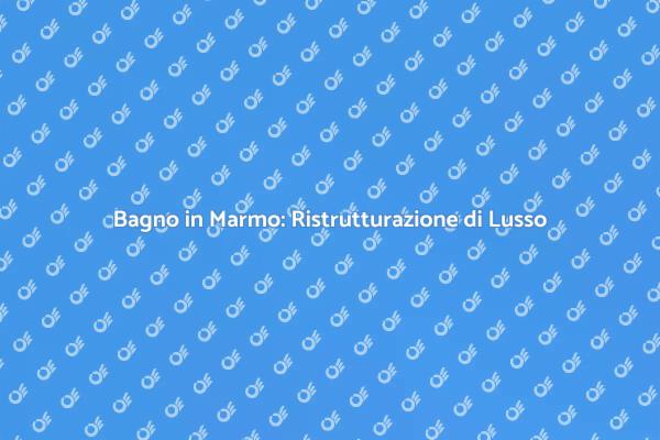 Ristrutturare il Vostro Bagno con Marmo
