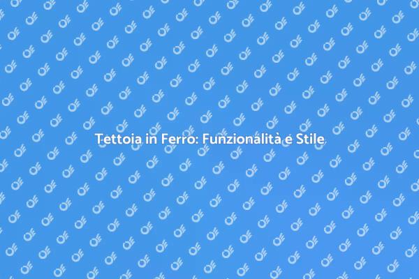 La Tettoia in Ferro: Un Must per Esterni