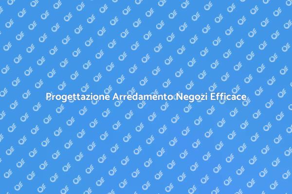 Costruire Arredamento per Negozi Efficace