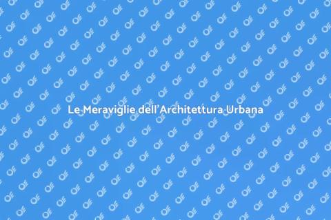 Architettura Urbana: Meraviglie da Scoprire