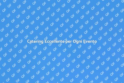 Servizio Catering: Gusto e Qualità