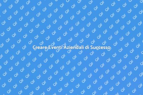 Eventi Aziendali Indimenticabili