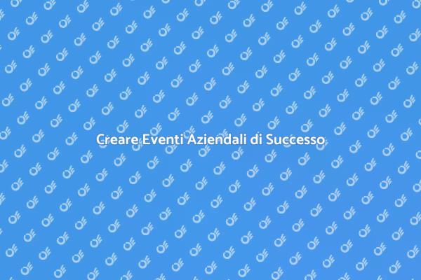 Come Rendere Indimenticabili i Tuoi Eventi
