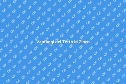 Tetto in Zinco: Vantaggi e Installazione