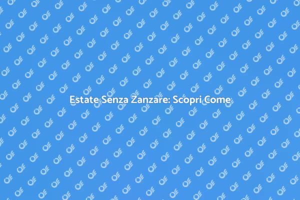 Sconfiggi le Zanzare per l'Estate