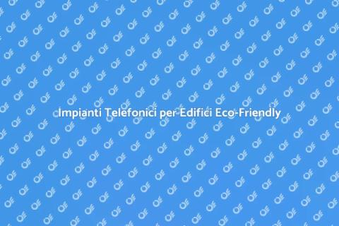 Progettare Impianti Telefonici Sostenibili