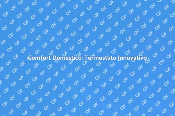 Innovazione nel Comfort Domestico
