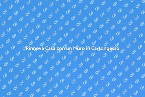 Muro in Cartongesso: Rinnova i Tuoi Spazi