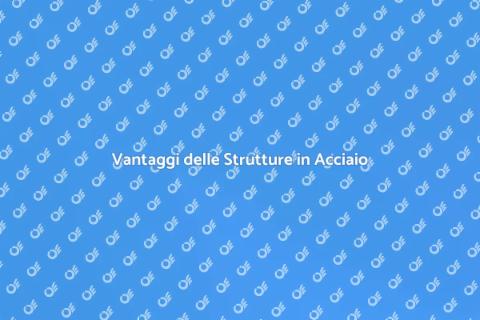 Strutture in Acciaio: Investimento Eccellente