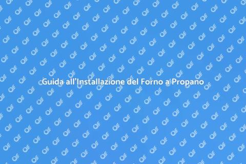 Installare Forno a Propano in Sicurezza