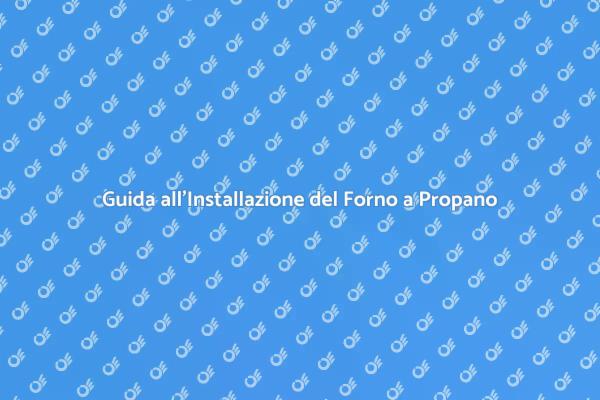 Come Installare un Forno a Propano