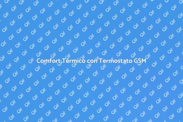 Riscopri il Comfort con un Termostato GSM