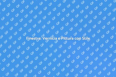 Verniciare e Pitturare Finestre