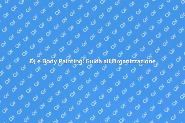 Come Scegliere un DJ per Body Painting