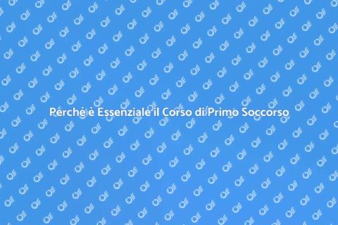 Corso di Primo Soccorso: Perché Partecipare