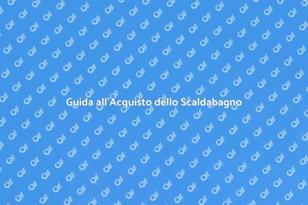Scegliere lo Scaldabagno Perfetto