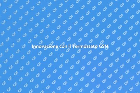 Termostato GSM: Comfort e Risparmio