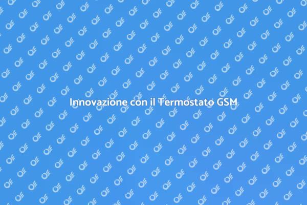 Termostato GSM: La Nuova Era del Comfort
