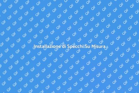 Specchi Su Misura: Eleganza e Funzionalità