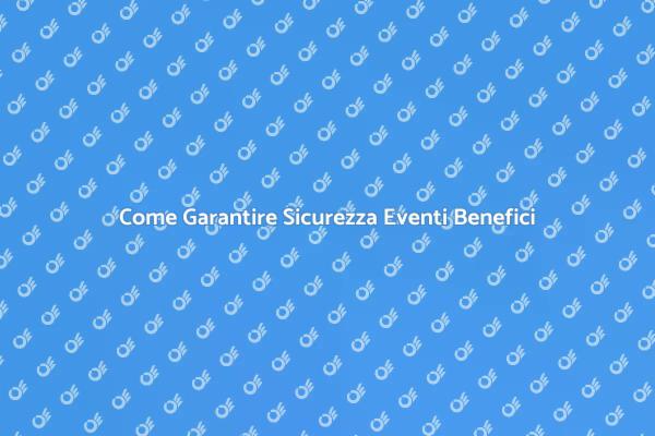 Sicurezza: Fondamentale per Eventi Benefici