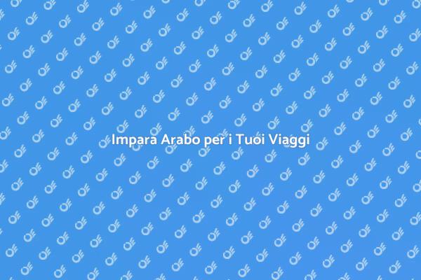 Scopri l'Arabo per le Tue Avventure