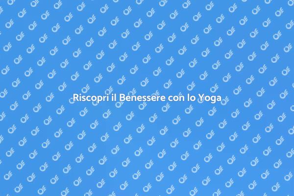 Scopri il Potere del Yoga