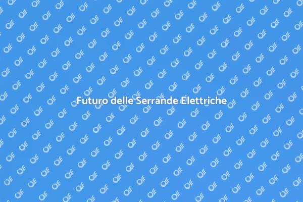 Serrande Elettriche: Il Futuro è Qui