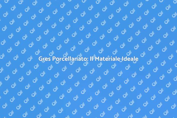 Gres Porcellanato: Stile e Versatilità