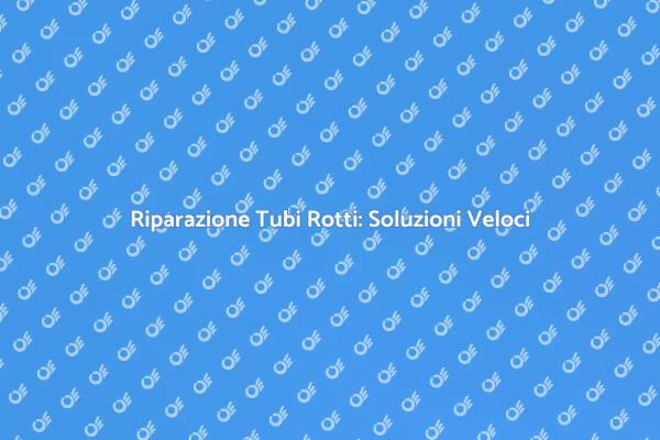 Come Riparare Tubi Rotti in Casa