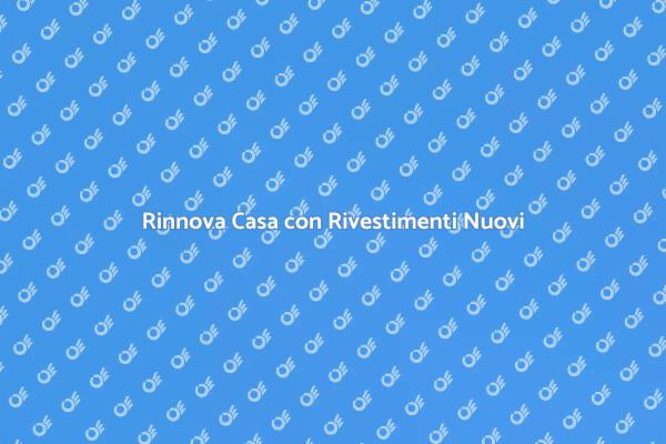 Trasforma la Tua Casa con Rivestimenti