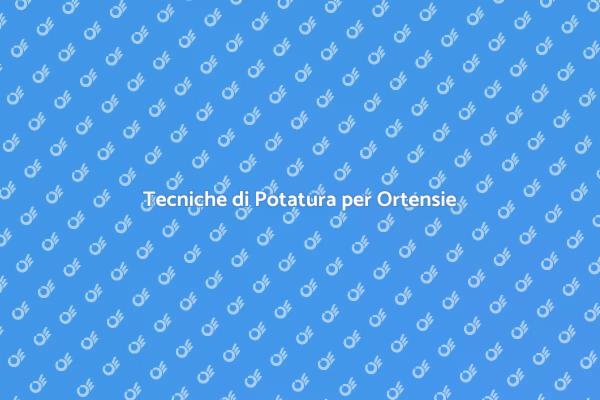 Potatura Ortensie: Guida Pratica